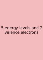5 Energy Levels And 2 Valence Electrons