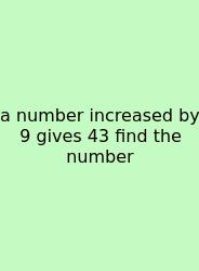 A Number Increased By 9 Gives 43 Find The Number
