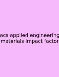 Acs Applied Engineering Materials Impact Factor