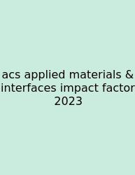 Acs Applied Materials & Interfaces Impact Factor 2023