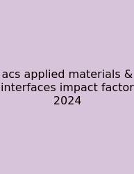 Acs Applied Materials & Interfaces Impact Factor 2024
