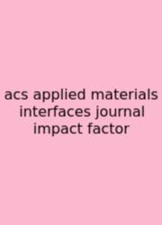 Acs Applied Materials Interfaces Journal Impact Factor