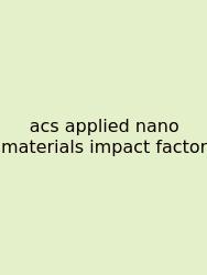 Acs Applied Nano Materials Impact Factor