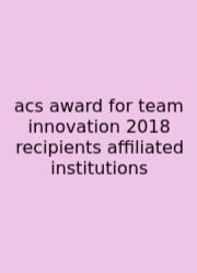 Acs Award For Team Innovation 2018 Recipients Affiliated Institutions