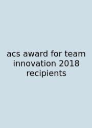Acs Award For Team Innovation 2018 Recipients