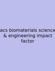 Acs Biomaterials Science & Engineering Impact Factor