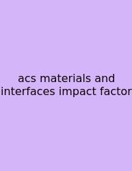 Acs Materials And Interfaces Impact Factor