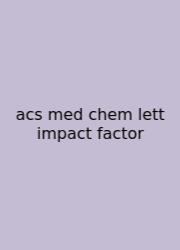 Acs Med Chem Lett Impact Factor