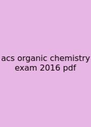 Acs Organic Chemistry Exam 2016 Pdf