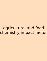 Agricultural And Food Chemistry Impact Factor