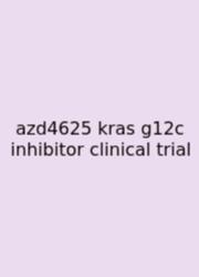 Azd4625 Kras G12c Inhibitor Clinical Trial
