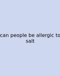 Can People Be Allergic To Salt