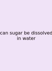 Can Sugar Be Dissolved In Water