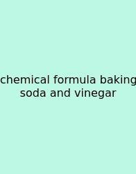 Chemical Formula Baking Soda And Vinegar