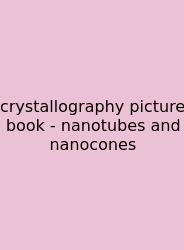 Crystallography Picture Book - Nanotubes And Nanocones