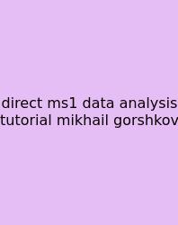 Direct Ms1 Data Analysis Tutorial Mikhail Gorshkov