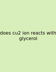 Does Cu2 Ion Reacts With Glycerol
