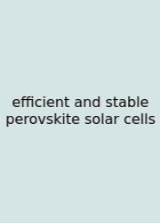 Efficient And Stable Perovskite Solar Cells