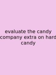 Evaluate The Candy Company Extra On Hard Candy
