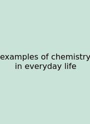 Examples Of Chemistry In Everyday Life