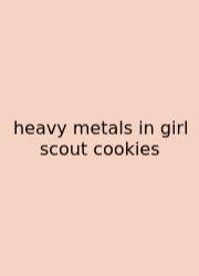 Heavy Metals In Girl Scout Cookies
