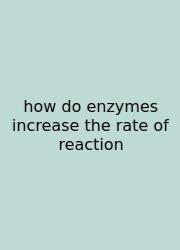 How Do Enzymes Increase The Rate Of Reaction
