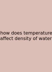 How Does Temperature Affect Density Of Water