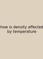 How Is Density Affected By Temperature