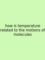 How Is Temperature Related To The Motions Of Molecules