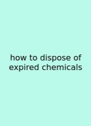 How To Dispose Of Expired Chemicals