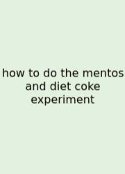 How To Do The Mentos And Diet Coke Experiment