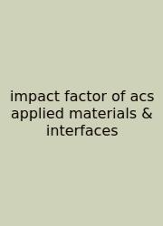 Impact Factor Of Acs Applied Materials & Interfaces