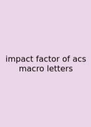 Impact Factor Of Acs Macro Letters