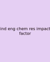Ind Eng Chem Res Impact Factor