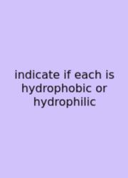 Indicate If Each Is Hydrophobic Or Hydrophilic