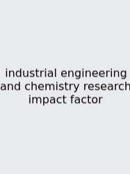 Industrial Engineering And Chemistry Research Impact Factor