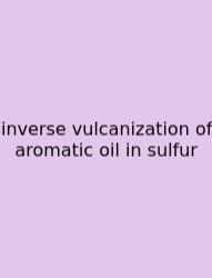 Inverse Vulcanization Of Aromatic Oil In Sulfur