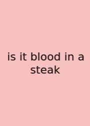 Is It Blood In A Steak