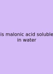 Is Malonic Acid Soluble In Water