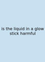 Is The Liquid In A Glow Stick Harmful