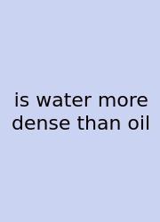 Is Water More Dense Than Oil