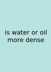 Is Water Or Oil More Dense