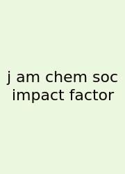 J Am Chem Soc Impact Factor