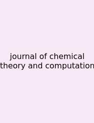 Journal Of Chemical Theory And Computation