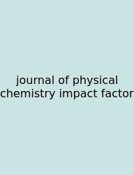 Journal Of Physical Chemistry Impact Factor