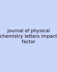 Journal Of Physical Chemistry Letters Impact Factor