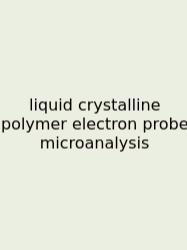Liquid Crystalline Polymer Electron Probe Microanalysis