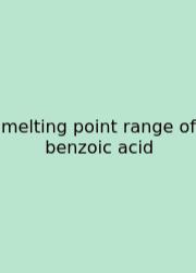Melting Point Range Of Benzoic Acid