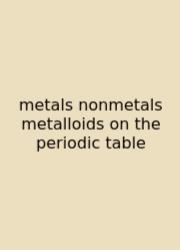 Metals Nonmetals Metalloids On The Periodic Table