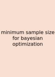 Minimum Sample Size For Bayesian Optimization